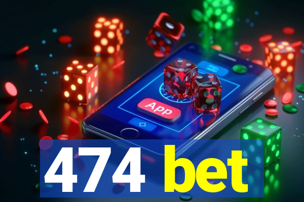 474 bet